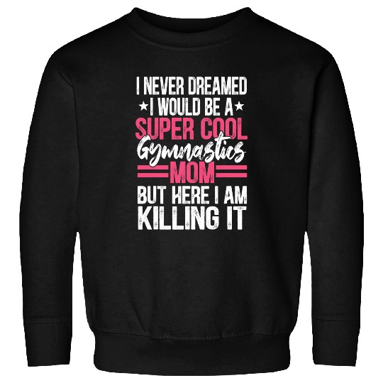 I Never Dreamed I Would Be A Super Cool Gymnastics Mom Gift 2 Sweatshirts