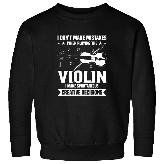 Dont Make Mistakes Playing Violin Creative Decisions Violin 1 Sweatshirts