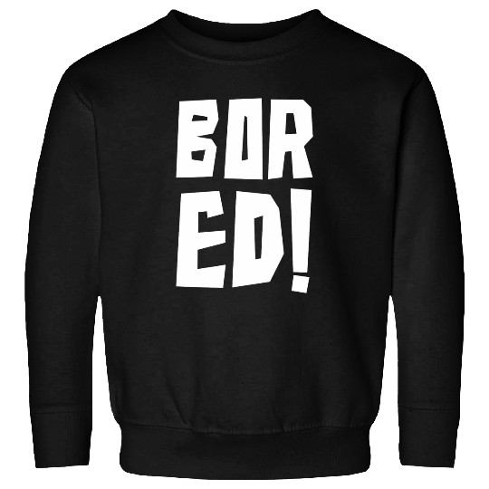 Bored Word Exclamation Point Funny Art Sweatshirts