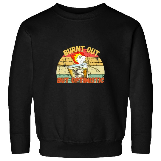 Burnt Out But Optimistic Camping Campfire Drinking Team Sweatshirts