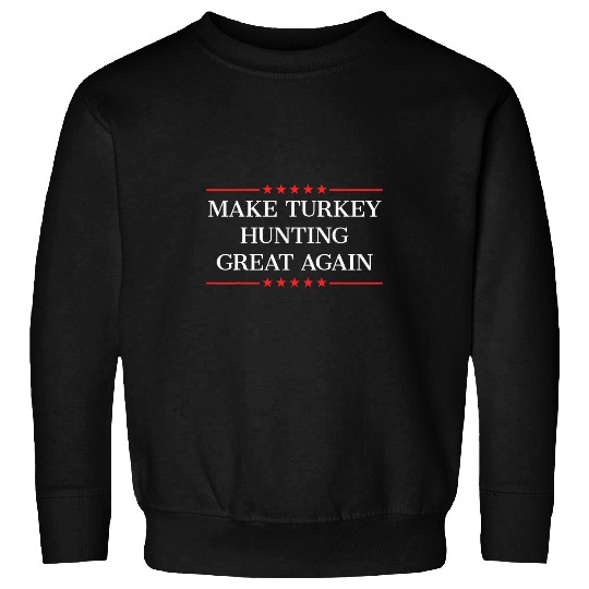 Make Turkey Hunting Great Again Sweatshirts