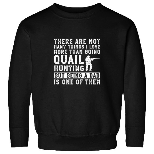 Quail Hunter Dad And Upland Game Hunting Father Sweatshirts
