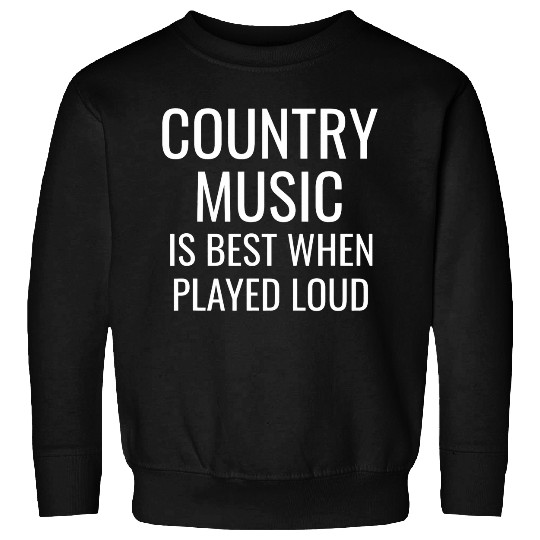Funny Country Music Quote Played Loud Singer Fan Sweatshirts