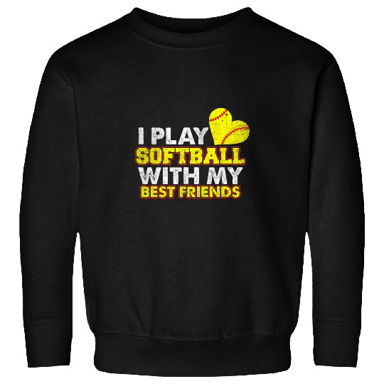 I Play Softball With My bests Friends Softball Team Sweatshirts