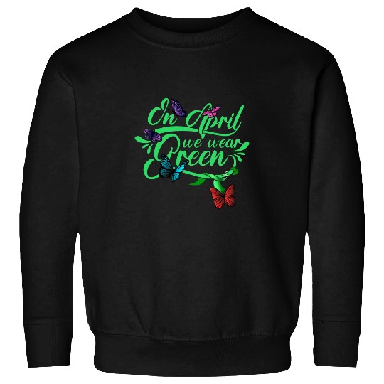 In April We Wear Green Mental Health Awareness Butterfly Sweatshirts