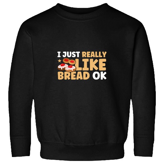 Bread Baking I Just Really Like Bread Bakery Baker Sweatshirts