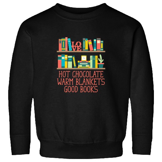 Hot Chocolate Warm Blankets Good Books Reading Bookworm 2 Sweatshirts