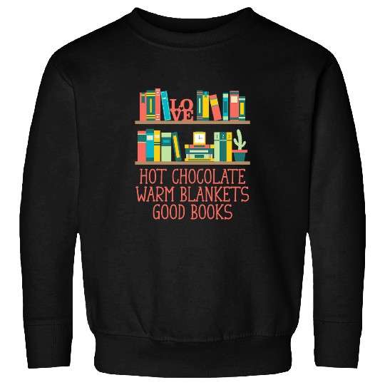 Hot Chocolate Warm Blankets Good Books Reading Bookworm 2 Sweatshirts