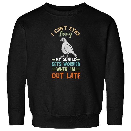 Quail Owner I Cant Stay Long Quail Bird Lover Quail Breeder Sweatshirts