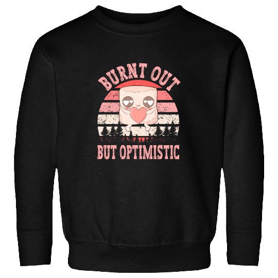 Burnt Out But Optimistic Funny Camping Sweatshirts