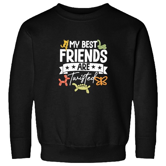 Balloon Artist Balloon Twister My bests Friends Are Twisted Sweatshirts