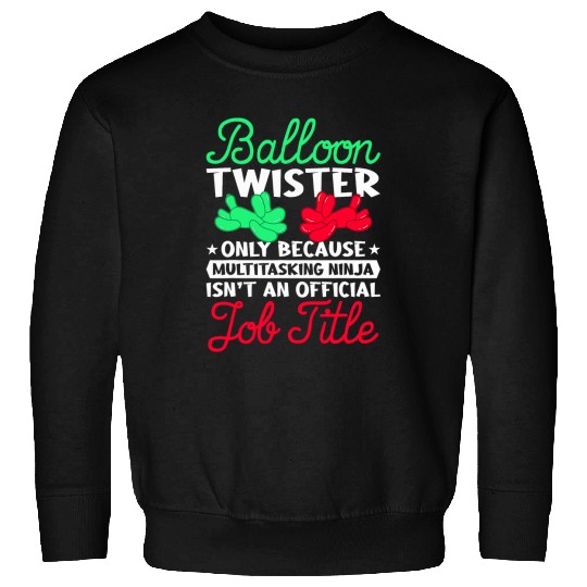 Balloon Twister Only Because Multitasking Balloon Animal Sweatshirts