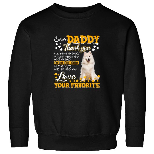 Dog Samoyed Dear Daddy Thank You For Being My Daddy Sweatshirts