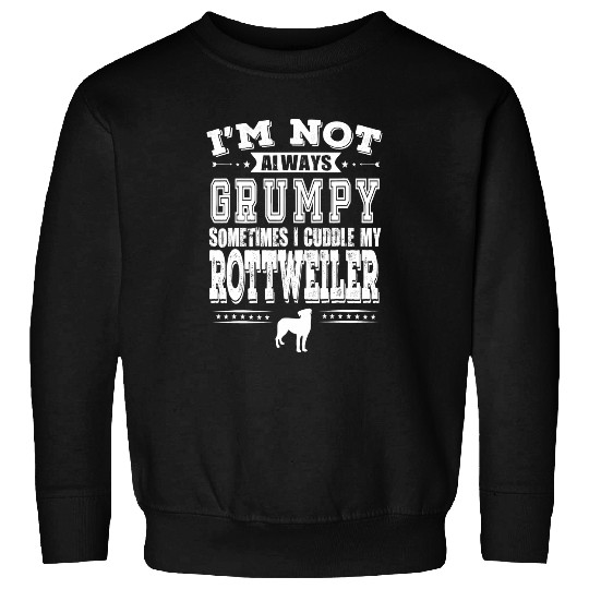 Dog Rottweiler Owners Are Not Always Grumpy Funny Sweatshirts