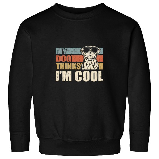 Dog Rottweiler My Dog Thinks Im Cool Rottweiler Funny Retro Dad Mom Sweatshirts
