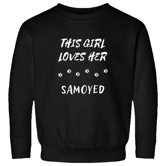 Dog Samoyed This Girl Loves Her Samoyed Dog Lover Sweatshirts