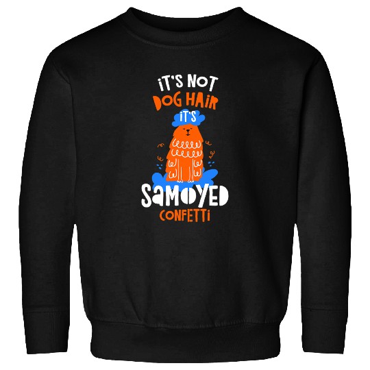 Dog Samoyed Its Not Dog Hair Its Samoyed Confetti Dog Lover Funny Pets Sweatshirts