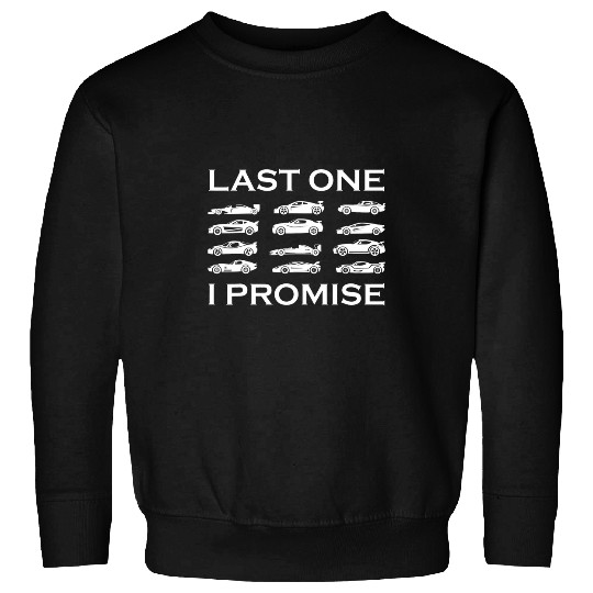Last One I Promise Funny Car Guy Racing Drifting Car Lover 21 Sweatshirts