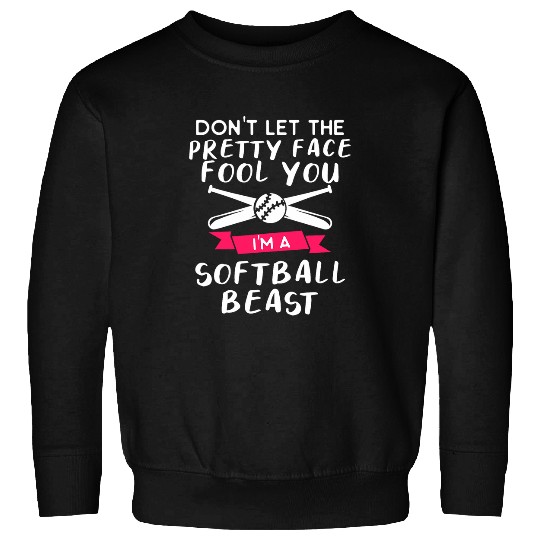 Dont Let The Pretty Face Fool You Im A Softball Beast 5 Sweatshirts