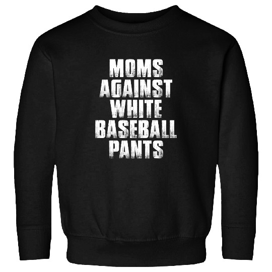 Baseball Mom Moms Against White Baseball Pants 1 Sweatshirts