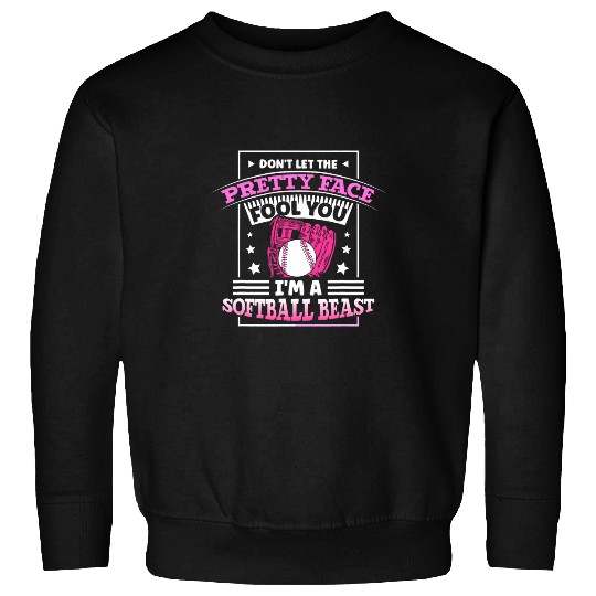 Dont let the Pretty Face Fool you Im A Softball Beast 8 Sweatshirts