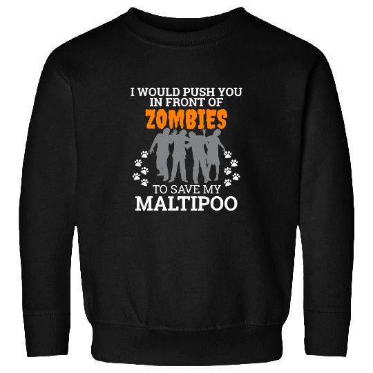 Dog Maltipoo Push In Front of Zombies to Save My Maltipoo Dog Sweatshirts