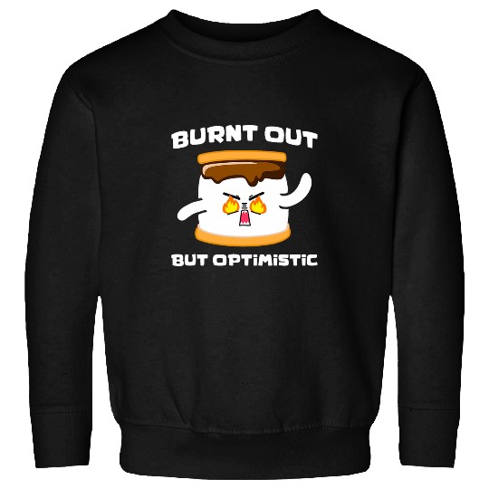 Burnt Out But Optimistic Smores Marshmallows Funny Smores Sweatshirts