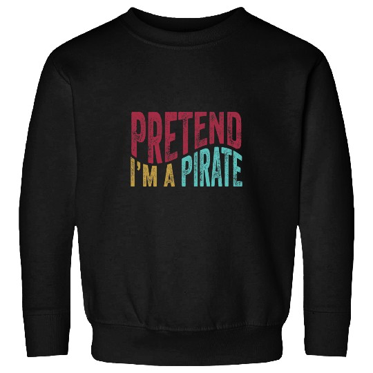 Retro Pretend Im A Pirate Costume Party Funny Halloween Sweatshirts