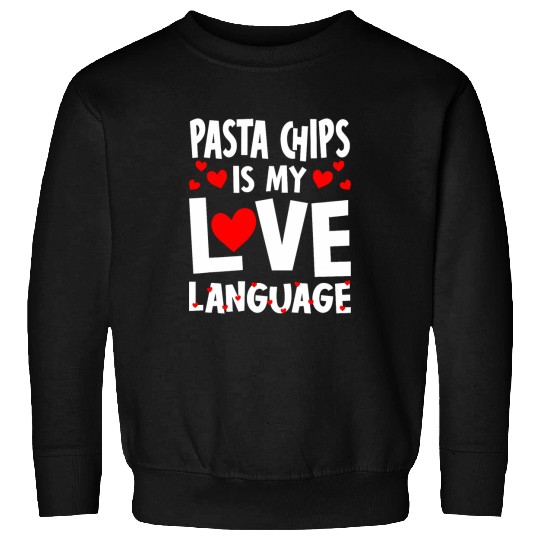 Pasta Chips is My Love Language Funny Snacks Humor Sweatshirts