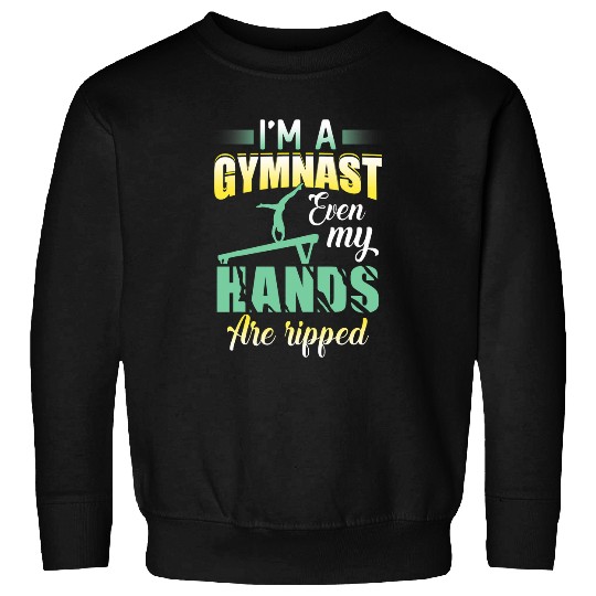 Funny Gymnastics Im A Gymnast Even My Hands Are Ripped Sweatshirts