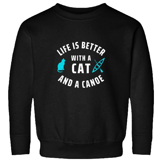 Canoeing Cat Lover Life Is Better With Cat And Canoe Sweatshirts
