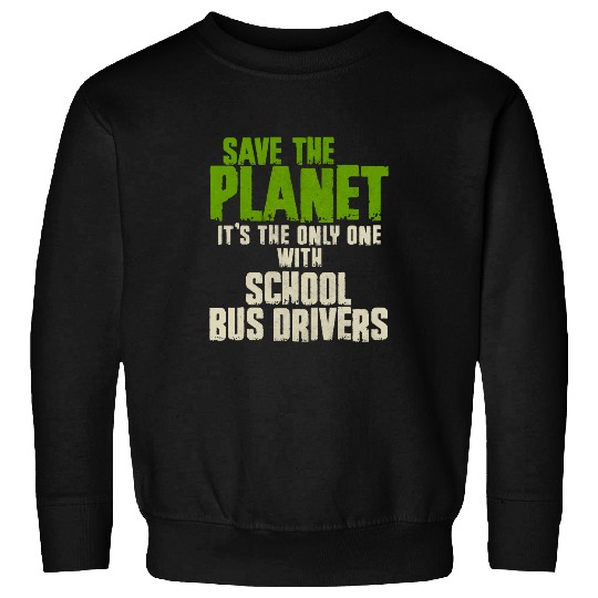 Funny Earth Day Save The Planet School Bus Driver Sweatshirts