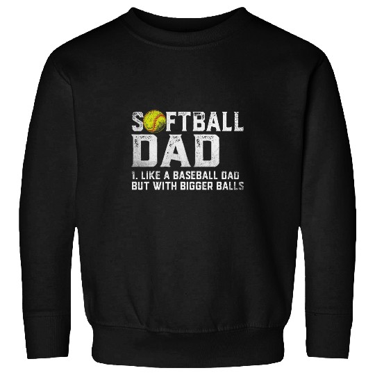 Mens Funny Softball Dad Baseball Bigger Balls Fathers Day Sweatshirts
