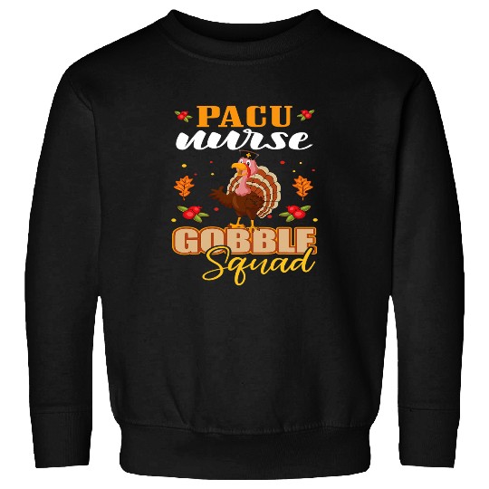 PACU nurses Gobble Squad Funny Turkey Thanksgiving Sweatshirts