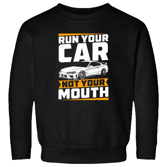 Run Your Car Not Your Mouth Funny JDM Car Guy Racing Lover Sweatshirts