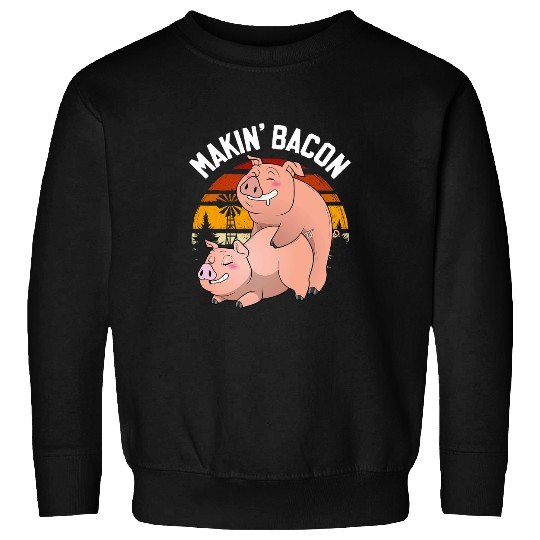 Makin Bacon Pork Funny Inappropriate Pig Bacon Joke Adult Sweatshirts