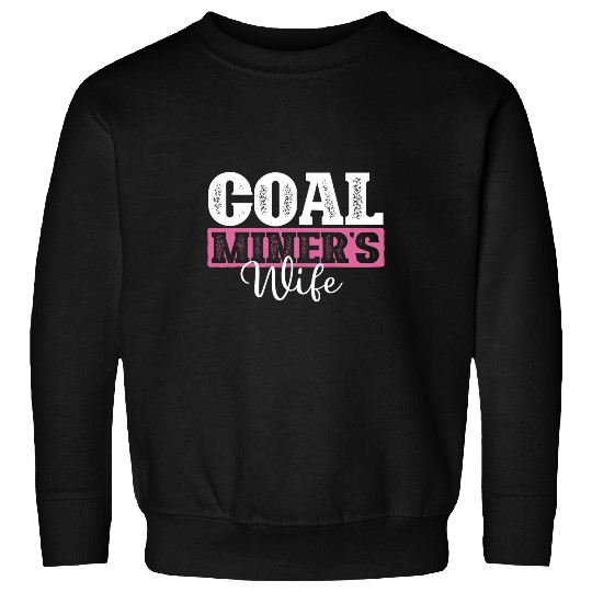 Coal Miners Wife Miner Pitman Underground Laborer Mining Sweatshirts