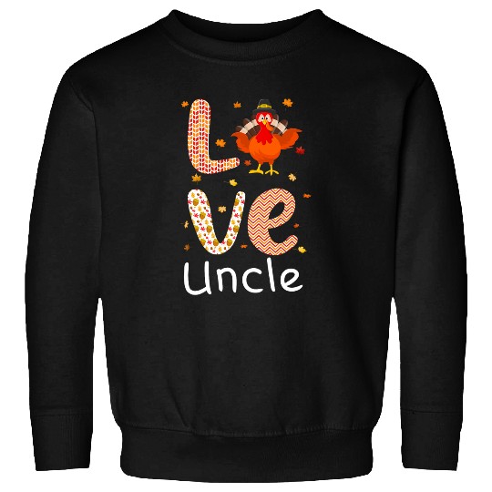Thanksgiving Theme Love Uncle Happy Turkey Day Thanksgiving Sweatshirts