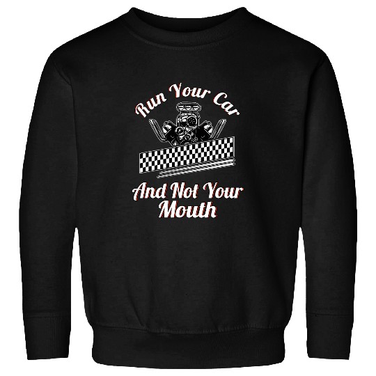 Run Your Car Not Your Mouth Drag Racing Car Mechanics Retro 23 Sweatshirts