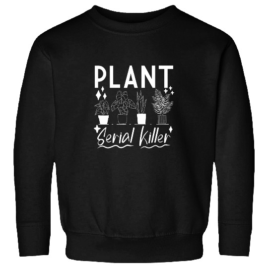 Garden Joke plant serial killer Plants Saying Funny gardener Sweatshirts