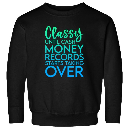 Classy Until Cash Money Records Starts Taking Over Sweatshirts