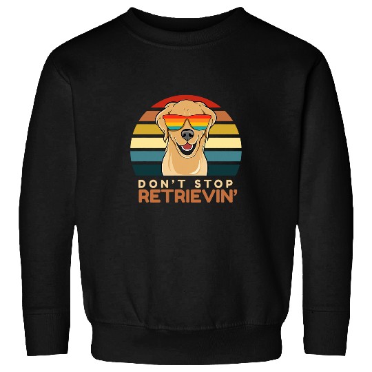 Dont Stop Retrieving Cute Golden Retriever Owner Mom Dad 1 Sweatshirts