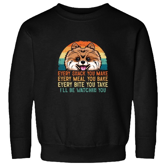 Every Snack You Make Funny Saying For Pomeranian Dog Owner Sweatshirts