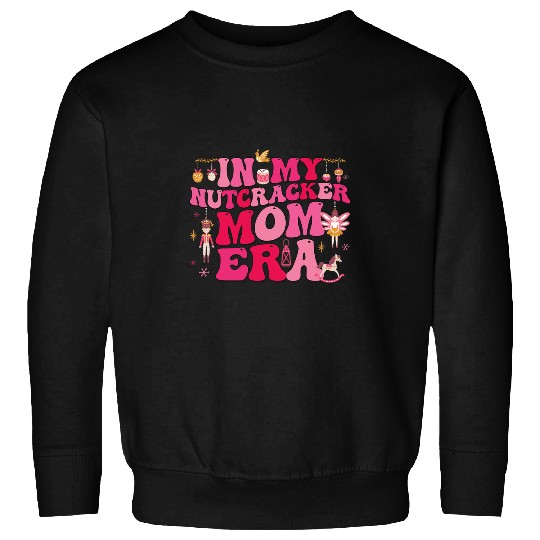 In My Nutcracker Mom Era Sugar Plum Fairy Nutcracker Ballet Sweatshirts
