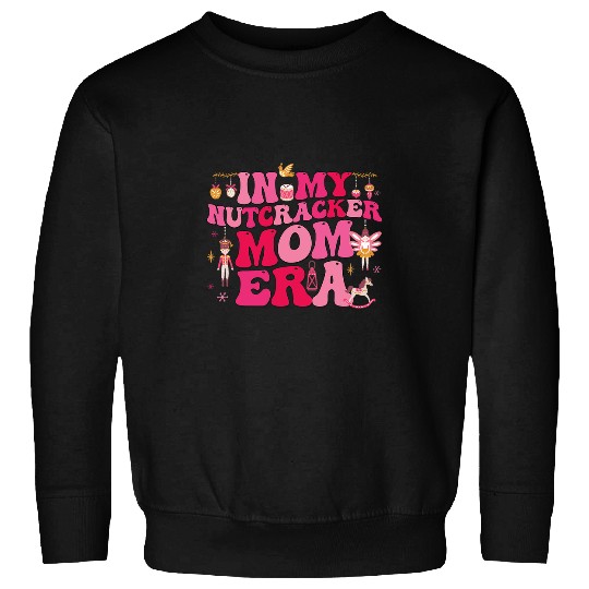 In My Nutcracker Mom Era Sugar Plum Fairy Nutcracker Ballet Sweatshirts