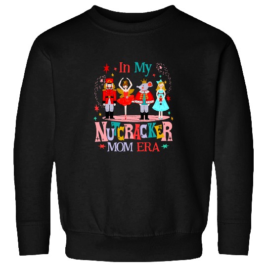 In My Nutcracker Mom Era Christmas Nutcracker Ballet Festive 8 Sweatshirts