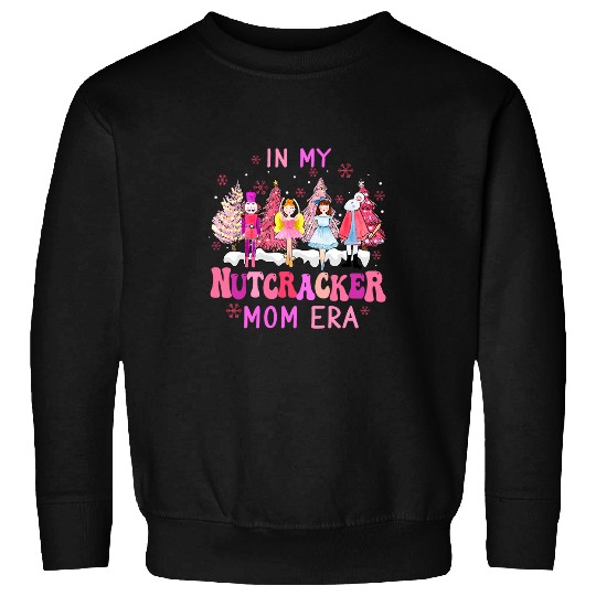 In My Nutcracker Mom Era Cute Christmas Nutcracker Ballet Sweatshirts