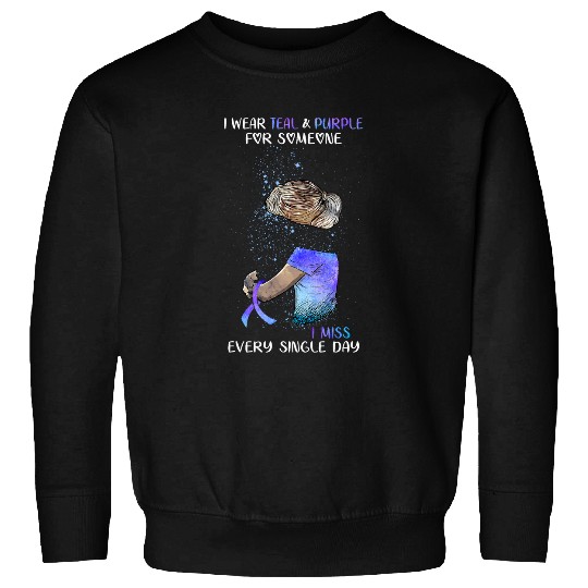 I Wear Teal Purple For Someone I Miss Every Single Day 9 Sweatshirts