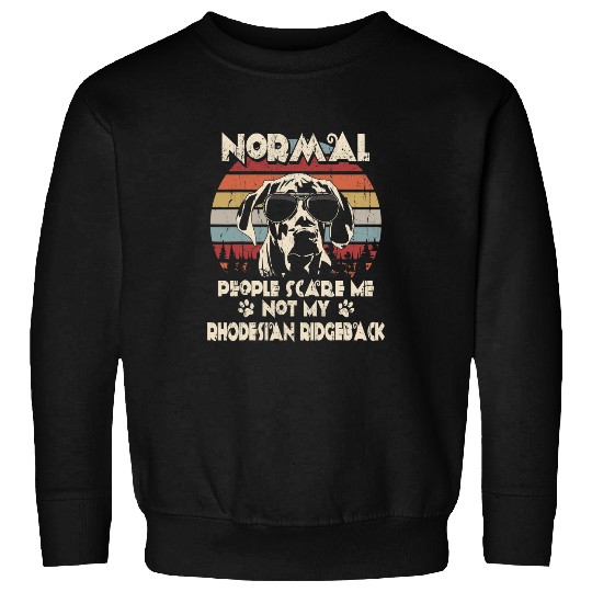 Normal People Scare Me not My Rhodesian Ridgeback Sweatshirts