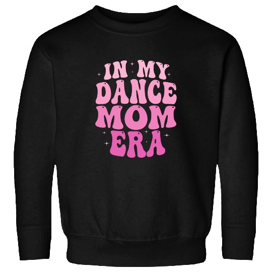 In My Dance Mom Era Groovy Dance Mom Ballet Lovers Women Sweatshirts